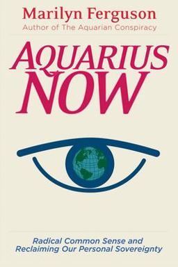 Aquarius Now Radical Common Sense and Reclaiming Our Personal Sovereignty  9781578633692 Front Cover