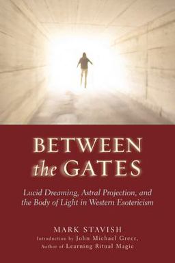 Between the Gates Lucid Dreaming, Astral Projection, and the Body of Light in Western Esotericism  9781578633968 Front Cover
