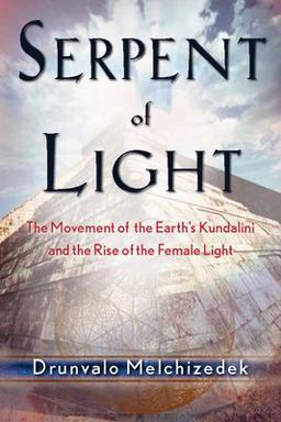 Serpent of Light: Beyond 2012 The Movement of the Earth's Kundalini and the Rise of the Female Light  9781578634019 Front Cover