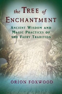 Tree of Enchantment Ancient Wisdom and Magic Practices of the Faery Tradition  9781578634071 Front Cover