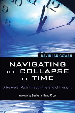 Navigating the Collapse of Time A Peaceful Path Through the End of Illusions  9781578634965 Front Cover