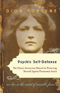 Psychic Self-Defense The Classic Instruction Manual for Protecting Yourself Against Paranormal Attack  9781578635092 Front Cover