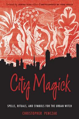 City Magick Spells, Rituals, and Symbols for the Urban Witch  9781578635214 Front Cover
