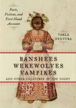 Banshees, Werewolves, Vampires, and Other Creatures of the Night Facts, Fictions, and First-Hand Accounts  9781578635474 Front Cover