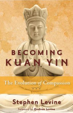 Becoming Kuan Yin The Evolution of Compassion  9781578635559 Front Cover