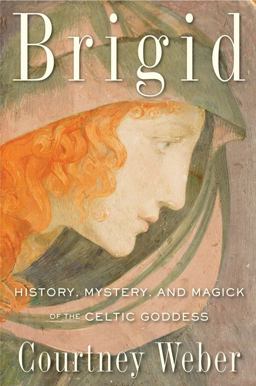 Brigid History, Mystery, and Magick of the Celtic Goddess  9781578635672 Front Cover