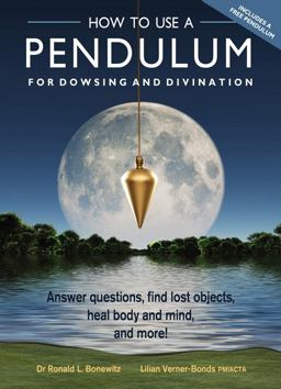 How to Use a Pendulum for Dowsing and Divination Answer Questions, Find Lost Objects, Heal Body and Mind, and More!  9781578635894 Front Cover