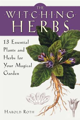 Witching Herbs 13 Essential Plants and Herbs for Your Magical Garden  9781578635993 Front Cover