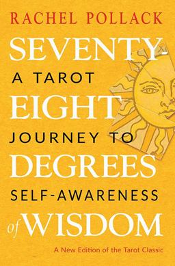 Seventy-Eight Degrees of Wisdom A Tarot Journey to Self-Awareness (a New Edition of the Tarot Classic) 3rd 9781578636655 Front Cover