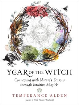 Year of the Witch Connecting with Nature's Seasons Through Intuitive Magick  9781578637126 Front Cover