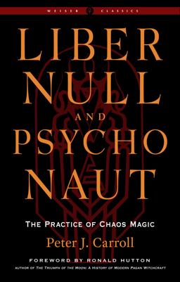 Liber Null and Psychonaut The Practice of Chaos Magic (Revised and Expanded Edition)  9781578637669 Front Cover