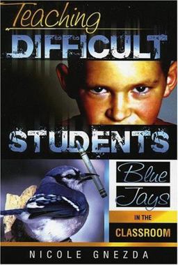 Teaching Difficult Students Blue Jays in the Classroom  9781578861750 Front Cover