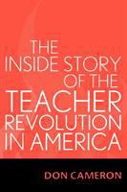 The Inside Story of the Teacher Revolution in America The Inside Story of the Teacher Revolution in America