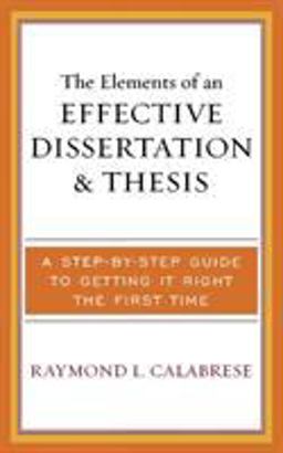 Elements of an Effective Dissertation and Thesis A Step-By-Step Guide to Getting It Right the First Time  9781578863518 Front Cover