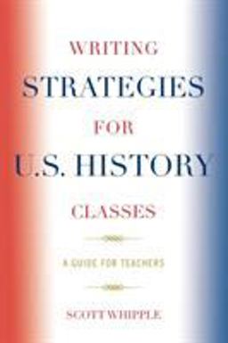 Writing Strategies for U. S. History Classes A Guide for Teachers  9781578864676 Front Cover