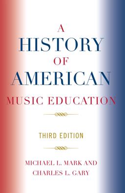 History of American Music Education 3rd 9781578865765 Front Cover
