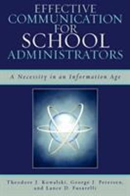Effective Communication for School Administrators A Necessity in an Information Age  9781578865888 Front Cover