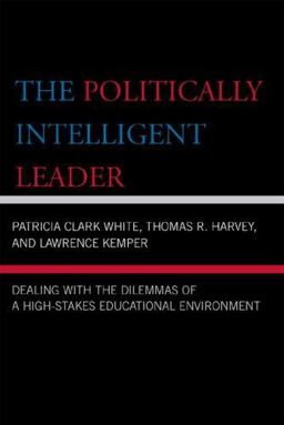 Politically Intelligent Leader Dealing with the Dilemmas of a High-Stakes Educational Environment  9781578865987 Front Cover