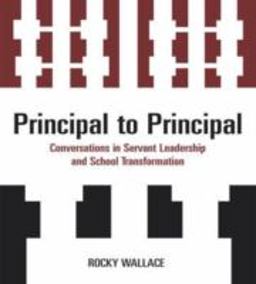 Principal to Principal Conversations in Servant Leadership and School Transformation  9781578867608 Front Cover