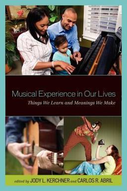Musical Experience in Our Lives Things We Learn and Meanings We Make  9781578869466 Front Cover