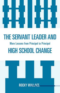 Servant Leader and High School Change More Lessons from Principal to Principal  9781578869527 Front Cover