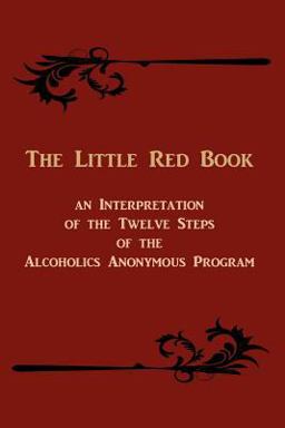 Little Red Book : An Interpretation of the Twelve Steps of the Alcoholics Anonymous Program 1st 9781578988921 Front Cover