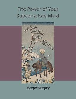 The Power of Your Subconscious Mind