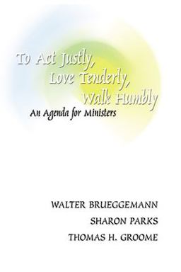 To Act Justly, Love Tenderly, Walk Humbly An Agenda for Ministers  9781579100643 Front Cover