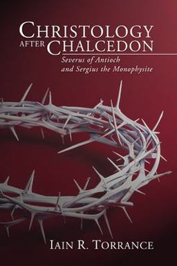 Christology after Chalcedon Severus of Antioch and Sergius the Monophysite  9781579101107 Front Cover