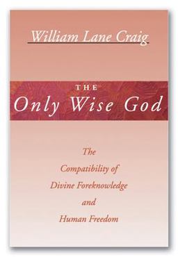Only Wise God The Compatibility of Divine Foreknowledge and Human Freedom  9781579103163 Front Cover