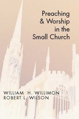 Preaching and Worship in the Small Church Preaching and Worship in the Small Church
