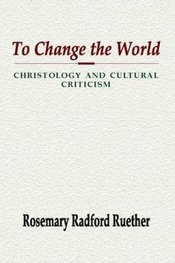 To Change the World Christology and Cultural Criticism  9781579106461 Front Cover