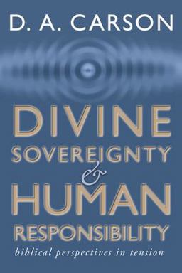 Divine Sovereignty and Human Responsibility Biblical Perspective in Tension  9781579108595 Front Cover
