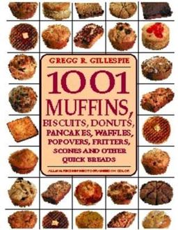 1001 Muffins Biscuits, Donuts, Pancakes, Waffles, Fritters, Popovers, Fritters, Scones and Other Quick Breads  9781579120429 Front Cover