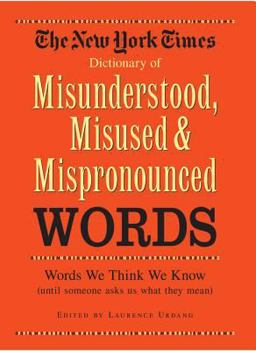 New York Times Dictionary of Misunderstood, Misused, and Mispronounced Words  9781579120603 Front Cover