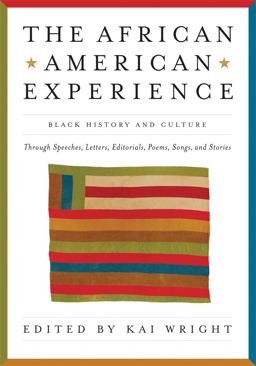 African American Experience Black History and Culture Through Speeches, Letters, Editorials, Poems, Songs, and Stories  9781579127732 Front Cover