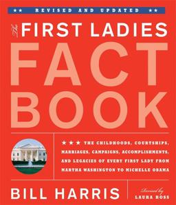 First Ladies Fact Book -- Revised and Updated The Childhoods, Courtships, Marriages, Campaigns, Accomplishments, and Legacies of Every First Lady from Martha Washington to Michelle Obama  9781579128913 Front Cover
