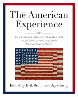 American Experience The History and Culture of the United States Through Speeches, Letters, Essays, Articles, Poems, Songs and Stories  9781579129071 Front Cover