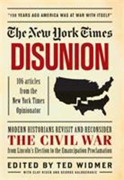 New York Times: Disunion Modern Historians Revisit and Reconsider the Civil War from Lincoln's Election to the Emancipation Proclamation  9781579129286 Front Cover