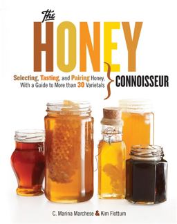 Honey Connoisseur Selecting, Tasting, and Pairing Honey, with a Guide to More Than 30 Varietals  9781579129293 Front Cover