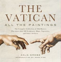 Vatican: All the Paintings The Complete Collection of Old Masters, Plus More Than 300 Sculptures, Maps, Tapestries, and Other Artifacts  9781579129439 Front Cover