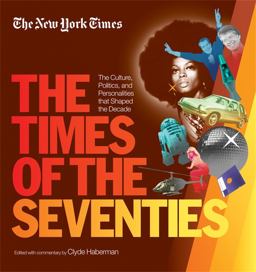 New York Times the Times of the Seventies The Culture, Politics, and Personalities That Shaped the Decade  9781579129453 Front Cover