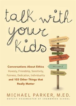 Talk with Your Kids Conversations about Ethics -- Honesty, Friendship, Sensitivity, Fairness, Dedication, Individuality -- and 103 Other Things That Really Matter  9781579129484 Front Cover