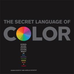 Secret Language of Color Science, Nature, History, Culture, Beauty of Red, Orange, Yellow, Green, Blue, and Violet  9781579129491 Front Cover