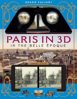 Paris in 3D - The Belle ï¿½poque A Book Plus Steroeoscopic Viewer and 35 3D Photos  9781579129583 Front Cover