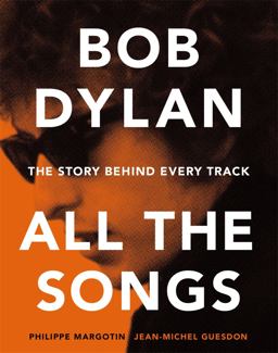 Bob Dylan All the Songs The Story Behind Every Track  9781579129859 Front Cover