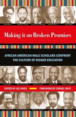 Making It on Broken Promises African American Male Scholars Confront the Culture of Higher Education  9781579220501 Front Cover