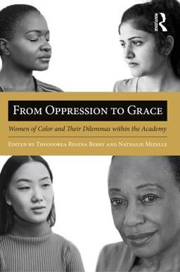 From Oppression to Grace Women of Color and Their Dilemmas Within the Academy  9781579221119 Front Cover