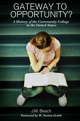 Gateway to Opportunity? A History of the Community College in the United States  9781579224523 Front Cover