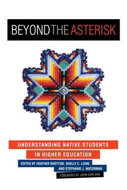 Beyond the Asterisk Understanding Native Students in Higher Education  9781579226244 Front Cover